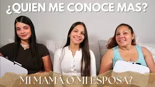 Quién me conoce más? Mi mamá o mi esposa?