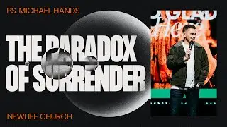 Paradox: The Paradox of Surrender || Ps. Michael Hands