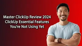 Master ClickUp Review 2024 | ClickUp Essential Features You&rsquo;re Not Using Yet
