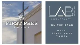 LAB the Podcast ON THE ROAD with First Pres Tampa