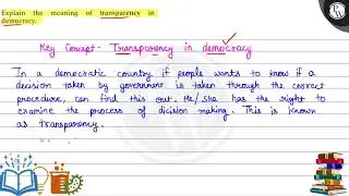 Explain the meaning of transparency in P democracy. Key Concept- Tr...