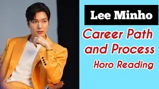 Lee Minho: Career Path and Process (horo reading) 