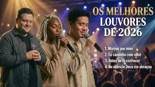 OS MELHORES LOUVORES DE 2026 | Louvores que Confortam o coração | Música Gospel 2026