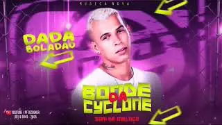 DADA BOLAD&Atilde;O - BONDE DA CYCLONE-LAN&Ccedil;AMENTO2K19