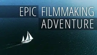 EPIC Filmmaking and Sailing Adventure with Levi Allen