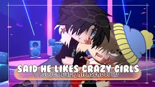 Said he liked crazy girls || Gacha Club South Park || Style ( Stan X Kyle || Highschool AU