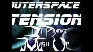 Outerspace Tension-Dj Prankz Mash Up