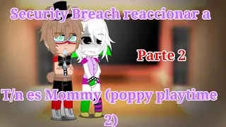 Security Breach reaccionar a T/n es mommy (Poppy playtime 2) || parte 2