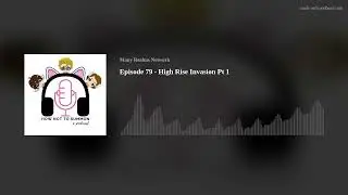 Episode 79 - High Rise Invasion Pt 1