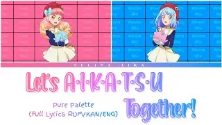 Let's AIKATSU Together! いっしょにA・I・K・A・T・S・U！(Full Lyrics ROM/KAN/ENG) Pure Palette | Aikatsu Friends!