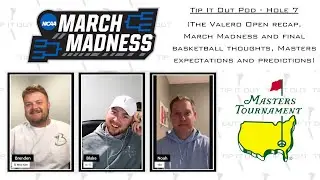 Tip It Out Pod - Hole 7 (The Valero Open recap, CBB final thoughts, and Masters predictions)