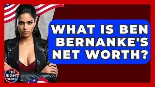 What Is Ben Bernanke's Net Worth? - The Right Politics