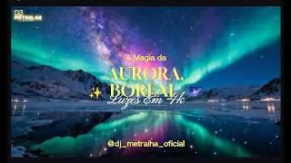 🌌 The Magic of the Northern Lights: Lights💚✨of the North in 4K @DJ_METRALHA_OFICIALLL