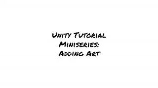 Unity Tutorial Miniseries: Adding Art