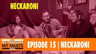 Neckaroni | Episode 15 My Thoughts My Faults Podcast with Terry and Reezy