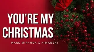 Mark Miranda x Himanshi - You're My Christmas [Produced by Matthew May]