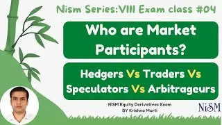NISM 8 | Who are Market Participants | Hedgers Vs Traders | Speculators Vs Arbitrageurs