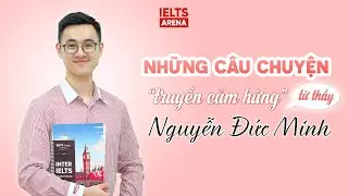 Phỏng vấn Thầy Nguyễn Đức Minh | Teacher Talk | IELTS ARENA
