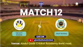 LIVE Match 12 | The City School vs The Pilot School | Ghani Lahore School Cricket Cup 2025