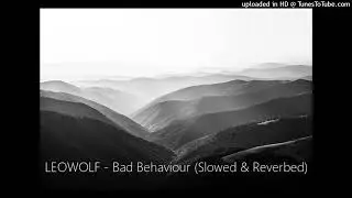 LEOWOLF - Bad Behaviour (Slowed & Reverbed)