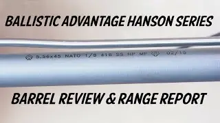 Ballistic Advantage Hanson Series Barrel Review and Range Report