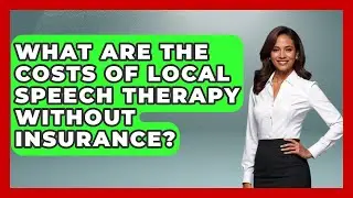 What Are the Costs of Local Speech Therapy Without Insurance? | Communicate Clearly Together News
