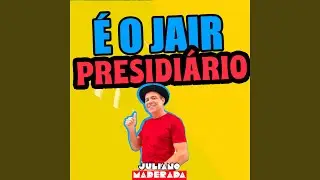 É o Jair Presidiário