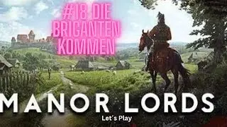 #18 Die Briganten kommen!!! #ManorLords Let&acute;s Play deutsch