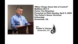 When things seem out of control  - Pastor Tim Moynihan