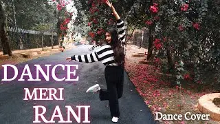 DANCE MERI RANI: Guru Randhawa  Ft Nora Fatehi l Meghna Kumari