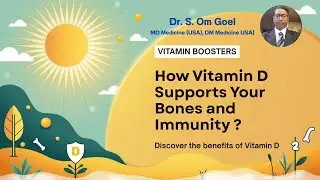 Vitamin D Benefits for Bones, Immunity & Overall Health By Dr. S. Om Goel, MD Medicine, USA