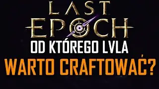 Od kt&oacute;rego Lvla warto craftować? | Last Epoch