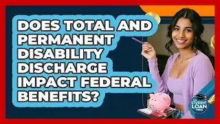 Does Total And Permanent Disability Discharge Impact Federal Benefits? - The Student Loan Pros