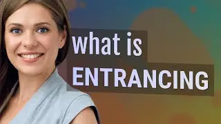 Entrancing | meaning of Entrancing