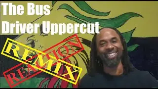 The Bus Driver Uppercut REACTION REMIX