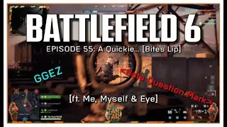 Battlefield 6 - Эпизод 55: Быстрый разговор... [Кусает губу]