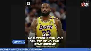 LEBRON JAMES SAYS THAT YOU WILL ALWAYS REMEMBER HIM WHETHER YOU LIKE HIM OR NOT! #2raw4tv