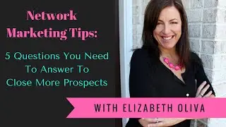 Network Marketing Tips: 5 Questions You Need to Answer to Close More Prospects