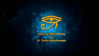 Specular Microscopy by Dr. Safaa Aboulhassan - GOTHI MIOR Clinical Exams Guiding Course
