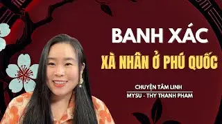 CHUYỆN MA KHÔNG QUẢNG CÁO: Banh Xác Xà Nhân Ở Phú Quốc - Chuyện Tâm Linh | MySu Thy Thanh Pham