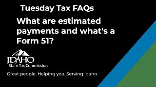 What are estimated payments and what's a Form 51? Tuesday Tax FAQs