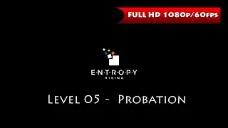 Entropy Rising - Level 05 Probation [1080p/60fps]