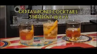 Old Fashioned Cocktails 3 Different Ways