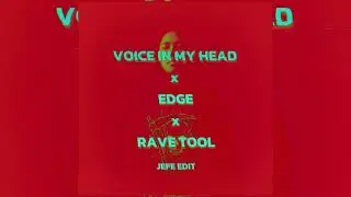 Voice In My Head x EDGE x Rave Tool (JEFE EDIT)