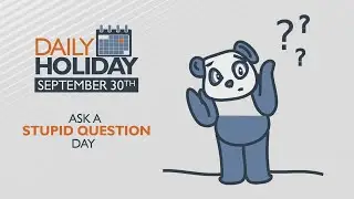 Daily Holiday - Ask a Stupid Question Day