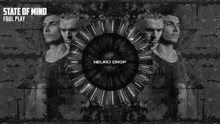 State of Mind &ndash; Foul Play [neuro drop cut]