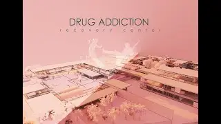 Drug addiction recovery center (architecture graduation project)