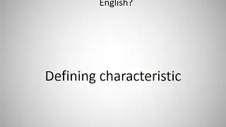 How to say Defining characteristic in English?