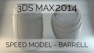 Speed Model: Creating a high poly barrel in 3DS Max