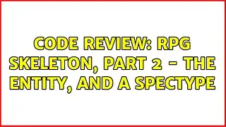 Code Review: RPG Skeleton, Part 2 - The Entity, and a SpecType (2 Solutions!!)